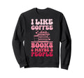 I Like Coffee And Books Funny Book Sweatshirt - Aesthetic Graphic Unisex - T-Shirt, Sweatshirt, Hoodie