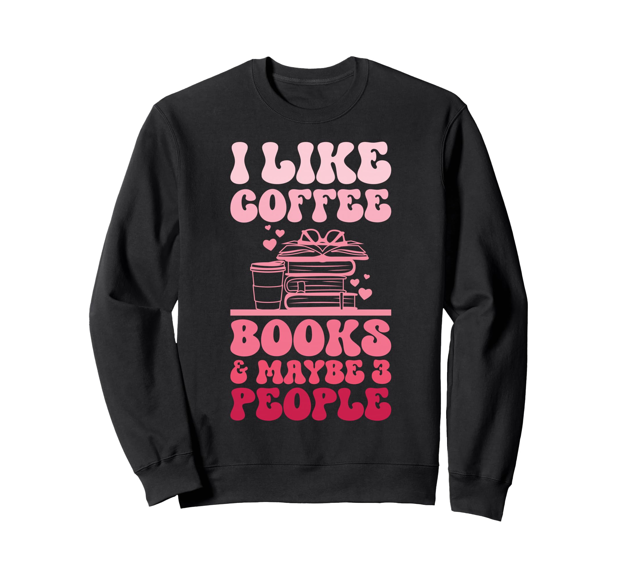 I Like Coffee And Books Funny Book Sweatshirt - Aesthetic Graphic Unisex - T-Shirt, Sweatshirt, Hoodie