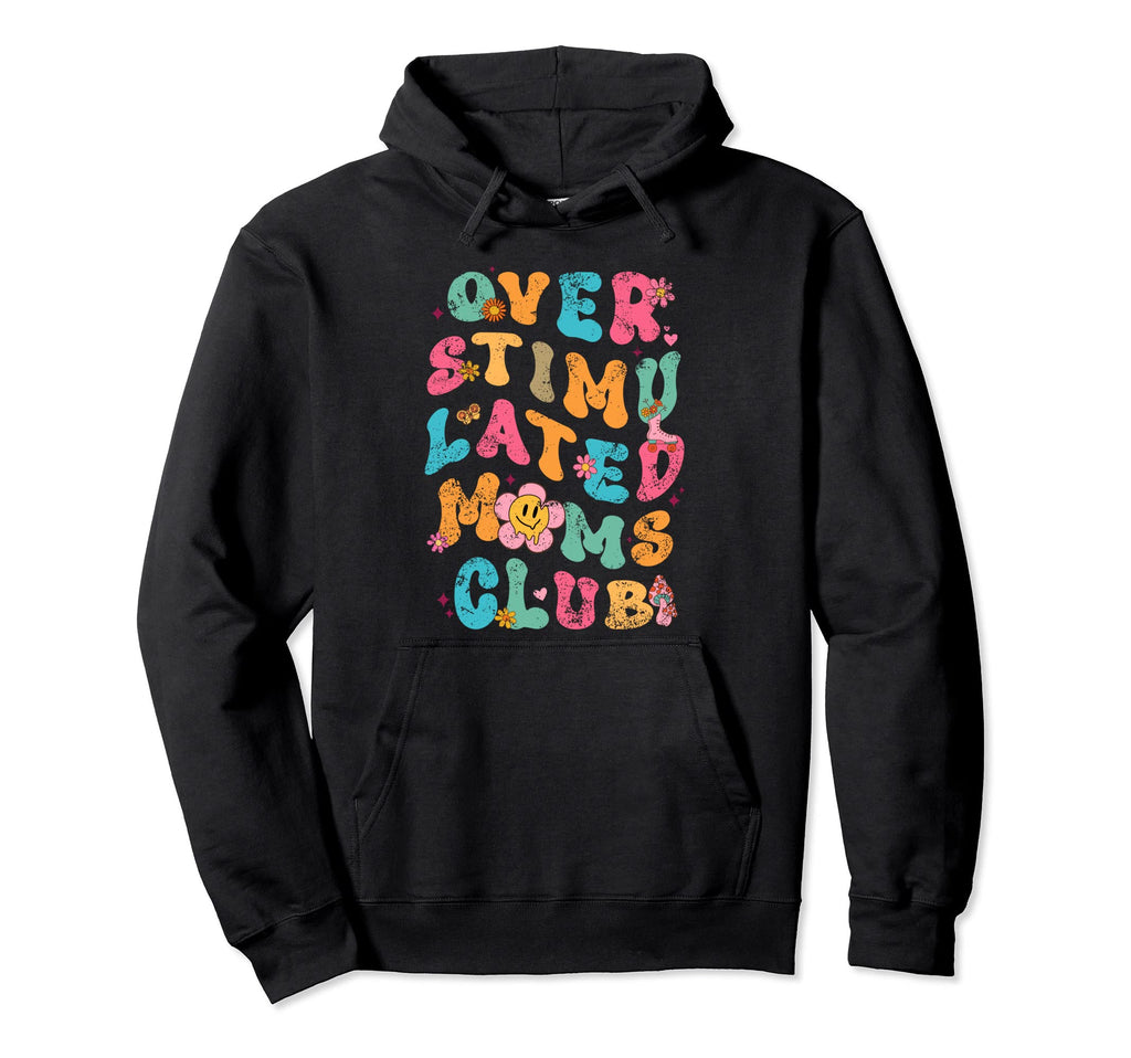 Overstimulated Moms Club Hoodie - Fun Novelty Design for Adults - T-Shirt, Sweatshirt, Hoodie