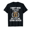 German Shepherd I Dont Need Therapy T-Shirt - Trendy Graphic for Adults - T-Shirt, Sweatshirt, Hoodie
