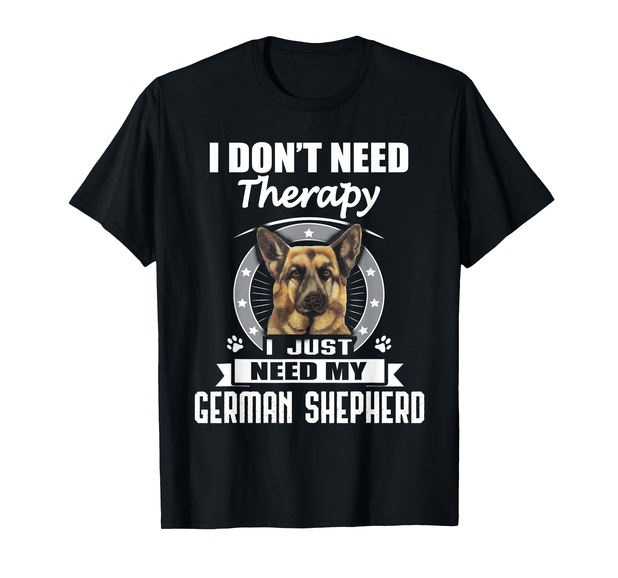 German Shepherd I Dont Need Therapy T-Shirt - Trendy Graphic for Adults - T-Shirt, Sweatshirt, Hoodie