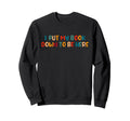 I Put My Book Down To Be Here Sweatshirt - Casual Everyday Wear Men Women - T-Shirt, Sweatshirt, Hoodie