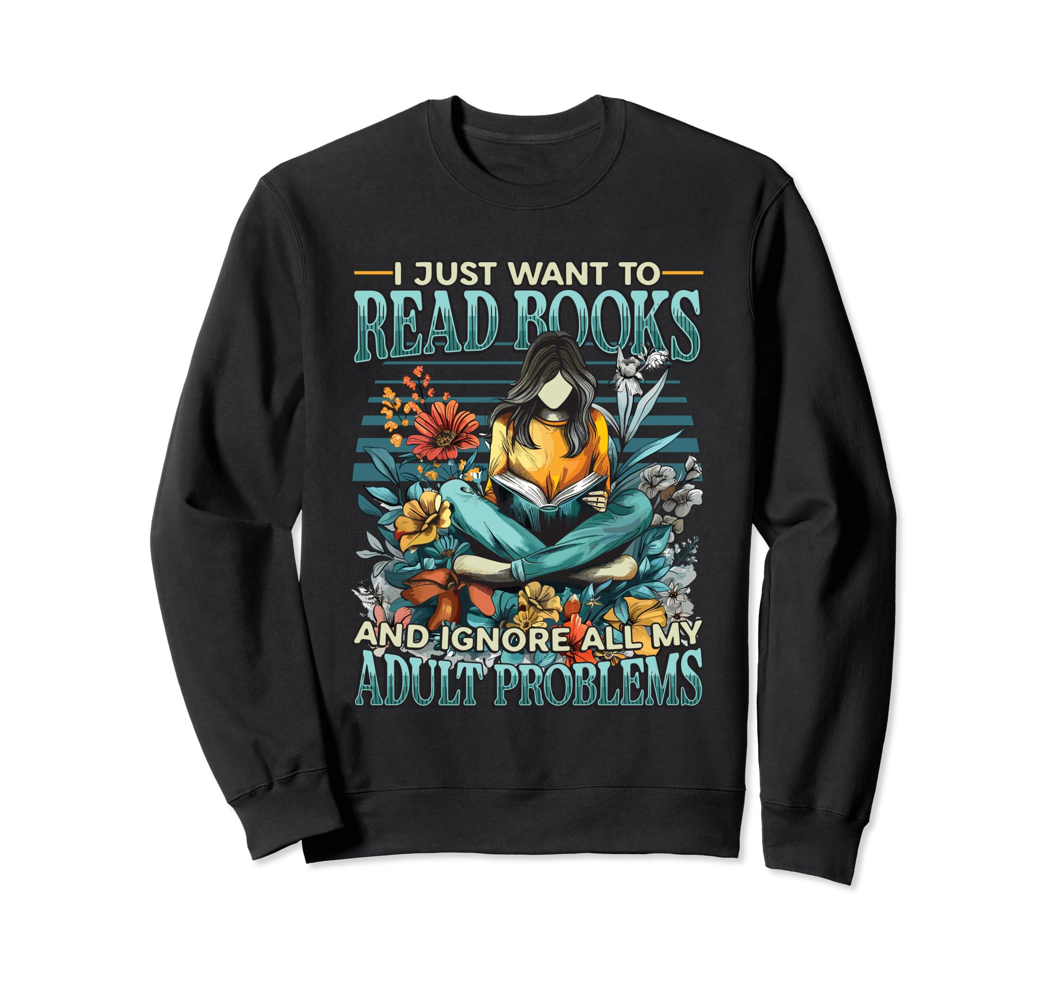 I Just Want To Read Books Bookworm Sweatshirt - Trendy Graphic for Adults - T-Shirt, Sweatshirt, Hoodie