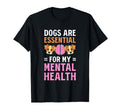 Dogs Are My Mental Health T-Shirt - Trendy Graphic Men Women - T-Shirt, Sweatshirt, Hoodie