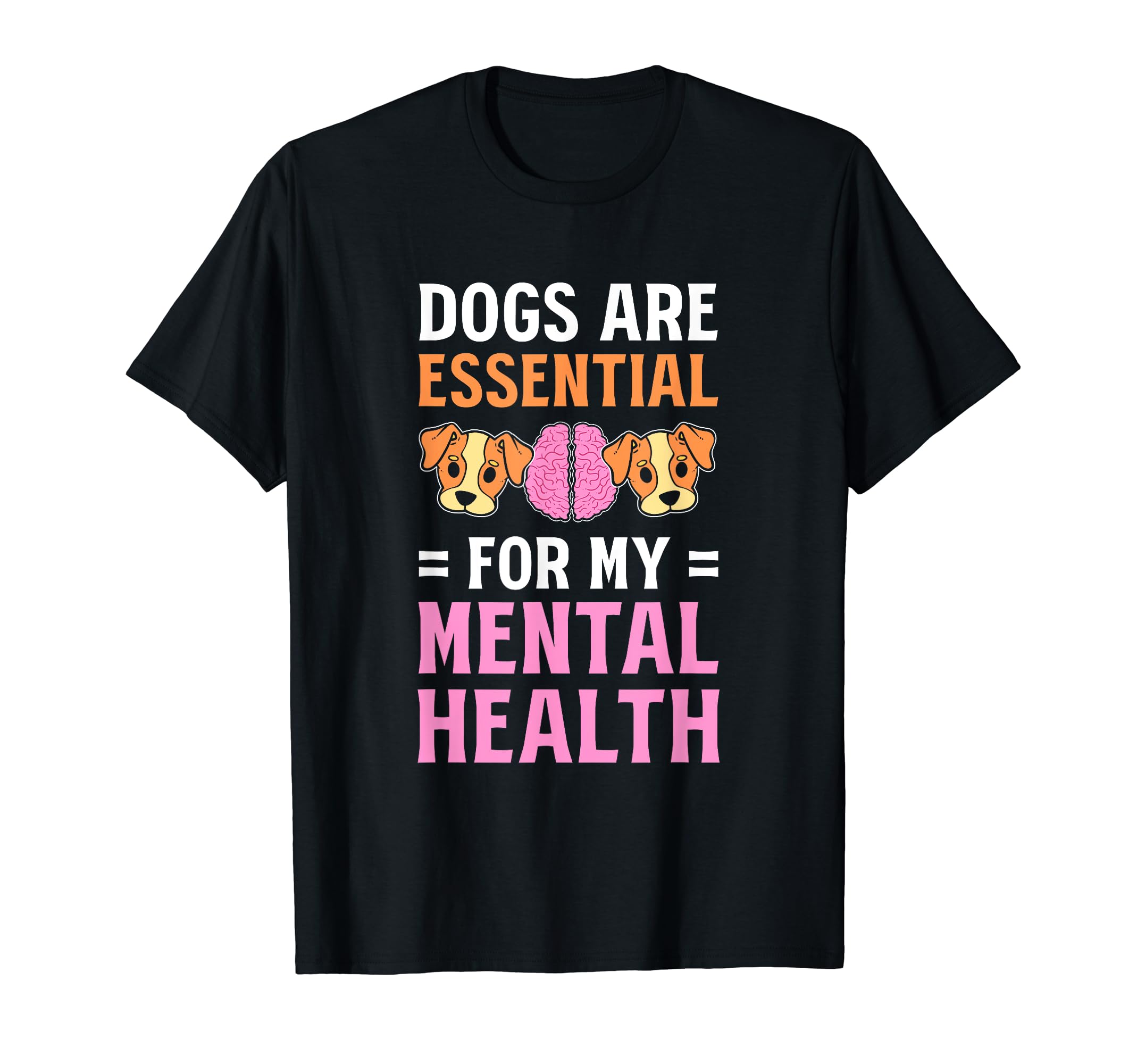 Dogs Are My Mental Health T-Shirt - Trendy Graphic Men Women - T-Shirt, Sweatshirt, Hoodie