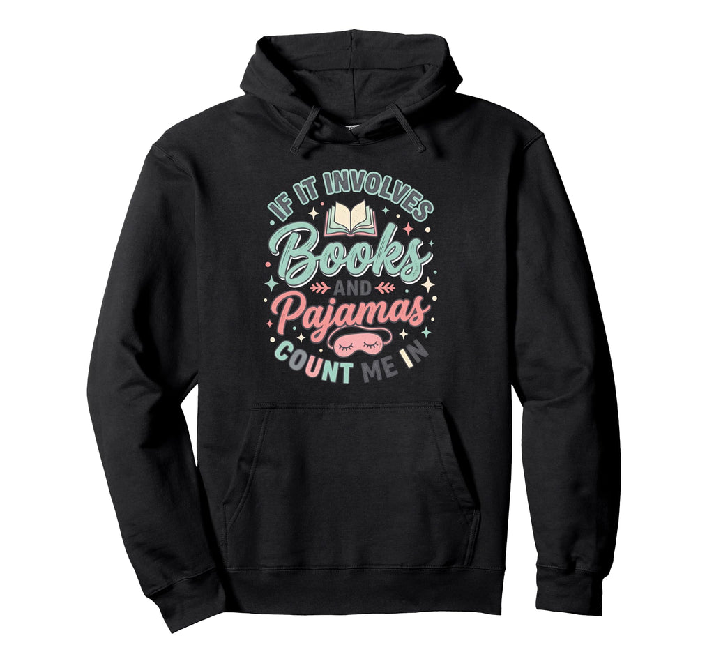 If It Involves Books And Pajamas Count Hoodie - Aesthetic Graphic Unisex - T-Shirt, Sweatshirt, Hoodie