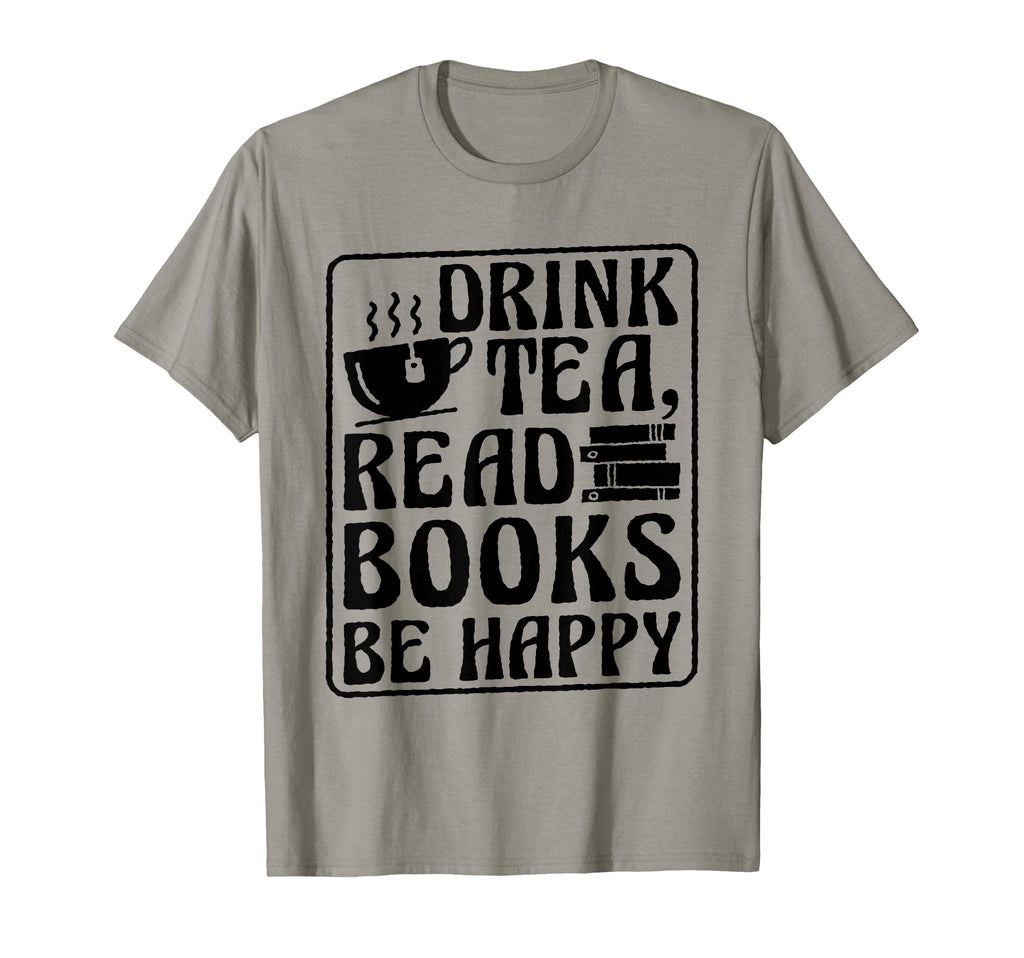Drink Tea Read Books Be Happy Bookworm And T-Shirt - Trendy Graphic Unisex - T-Shirt, Sweatshirt, Hoodie