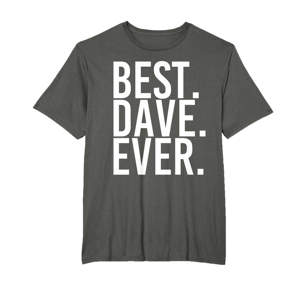 Best Dave Ever Funny Fathers Gift T-Shirt - Casual Everyday Wear Men Women - T-Shirt, Sweatshirt, Hoodie
