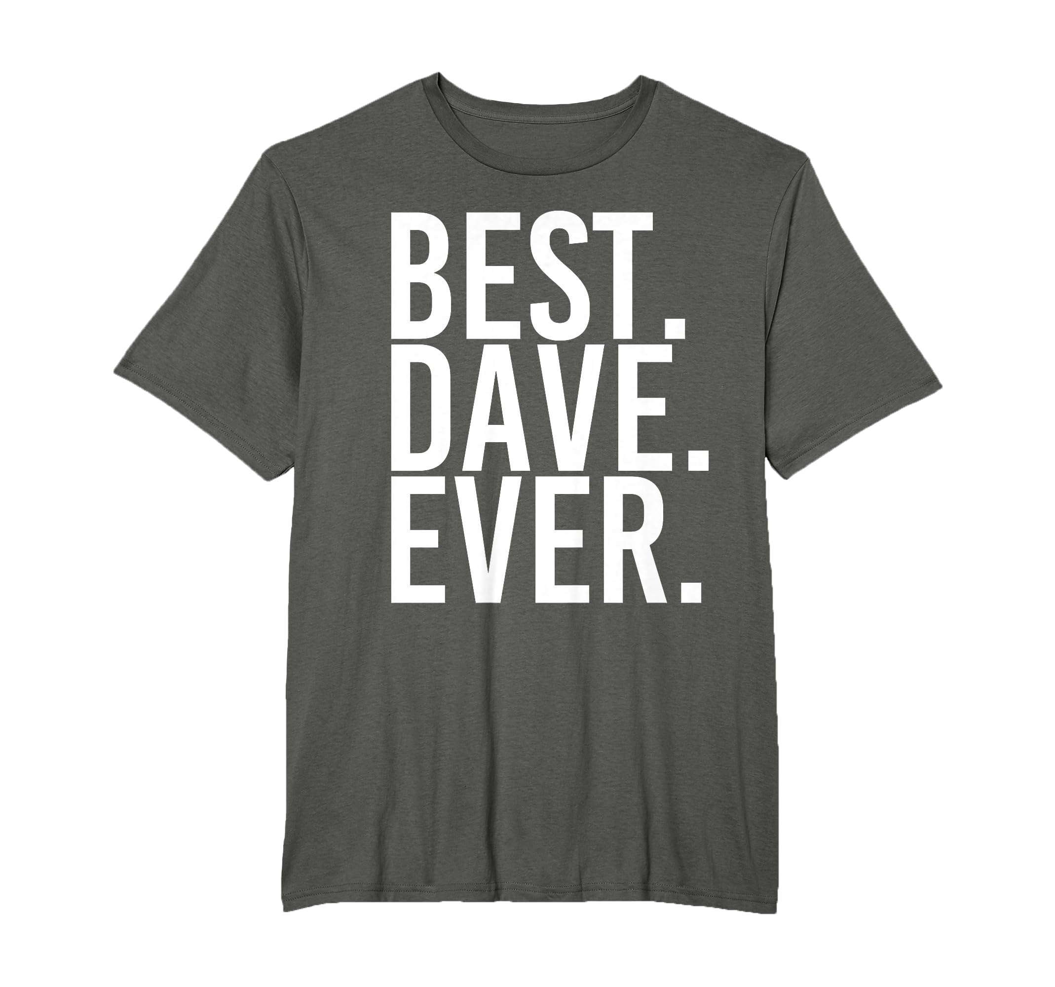 Best Dave Ever Funny Fathers Gift T-Shirt - Casual Everyday Wear Men Women - T-Shirt, Sweatshirt, Hoodie