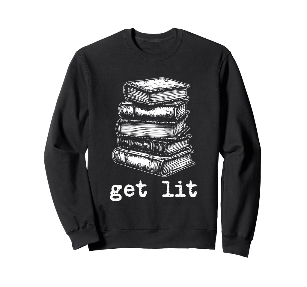 Get Lit Literary Pun Bibliophile Sweatshirt - Fun Novelty Design Men Women - T-Shirt, Sweatshirt, Hoodie