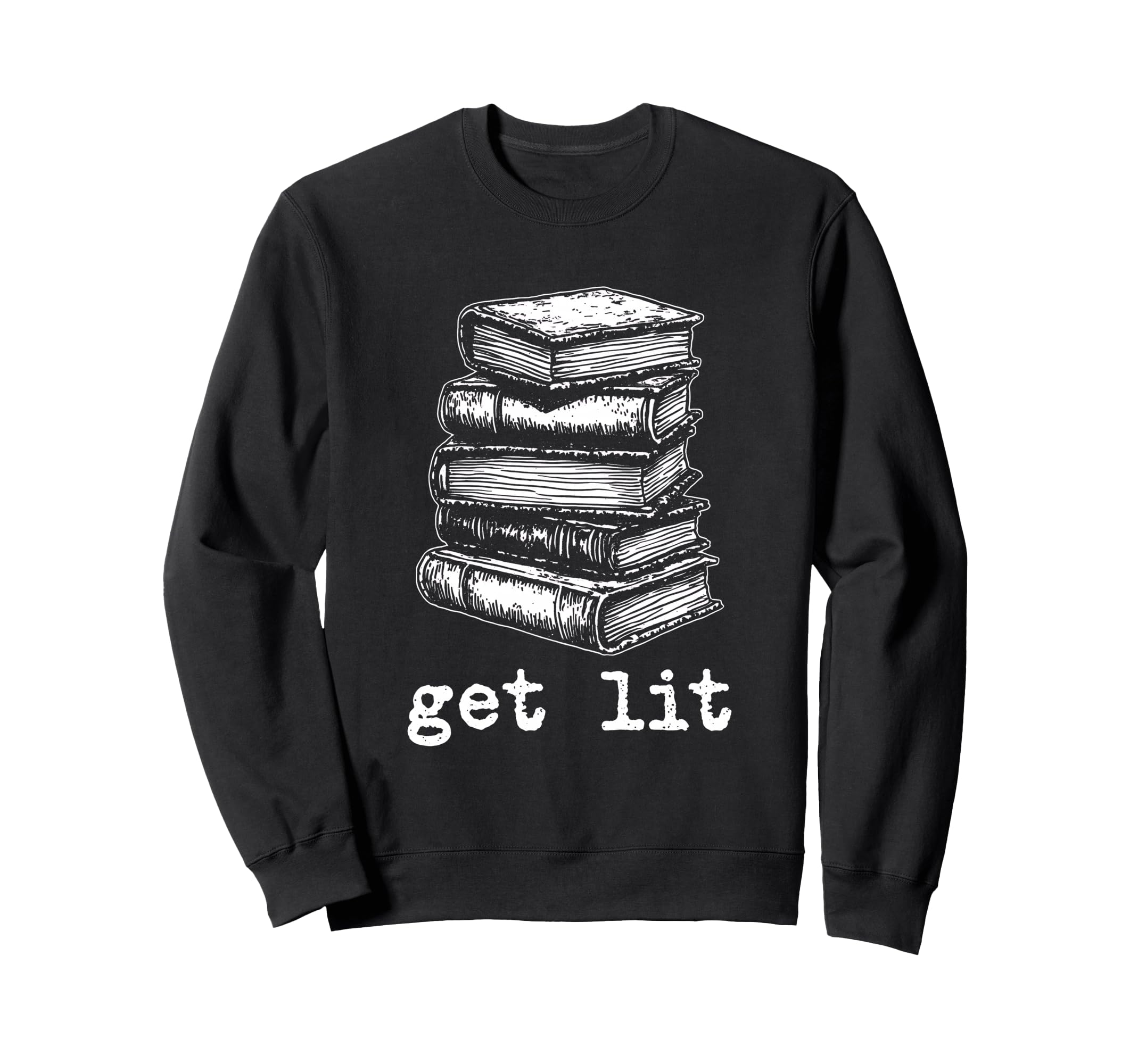 Get Lit Literary Pun Bibliophile Sweatshirt - Fun Novelty Design Men Women - T-Shirt, Sweatshirt, Hoodie