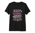 Keep Going Keep Growing Inspirational T-Shirt - Custom Art Print Men Women - T-Shirt, Sweatshirt, Hoodie