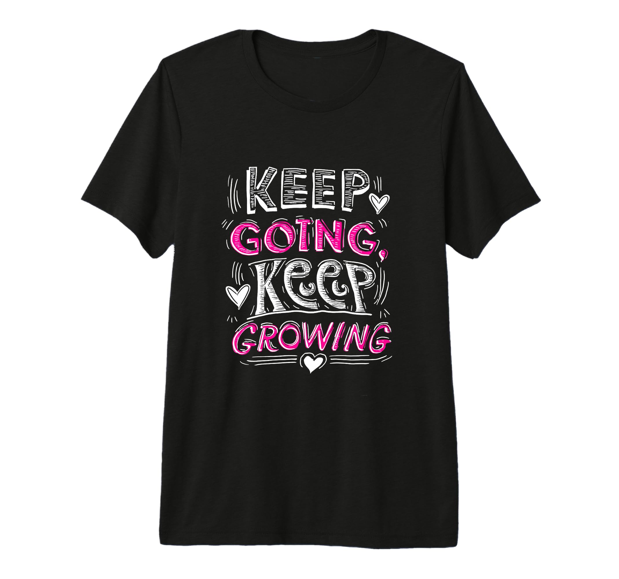 Keep Going Keep Growing Inspirational T-Shirt - Custom Art Print Men Women - T-Shirt, Sweatshirt, Hoodie
