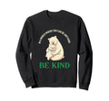 World Where You Can Be Anything Be Sweatshirt - Graphic Print Men Women - T-Shirt, Sweatshirt, Hoodie