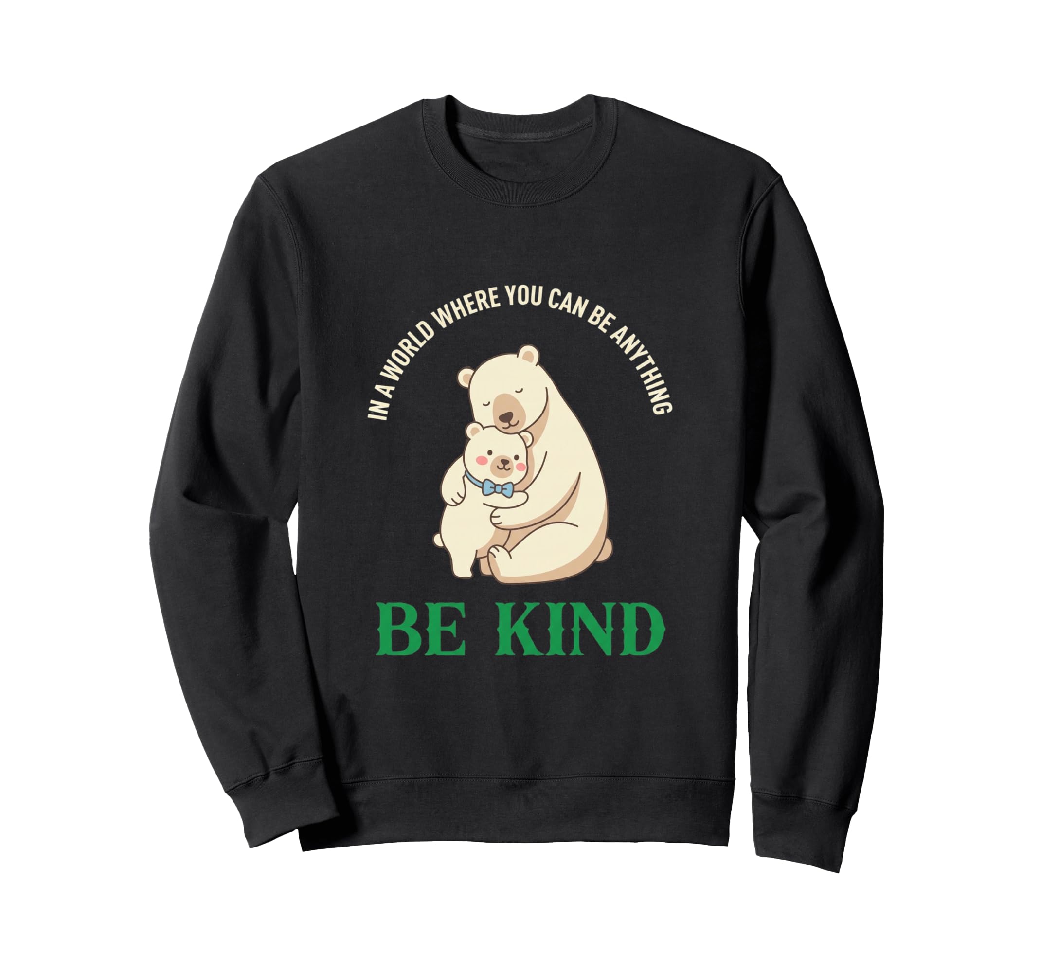 World Where You Can Be Anything Be Sweatshirt - Graphic Print Men Women - T-Shirt, Sweatshirt, Hoodie