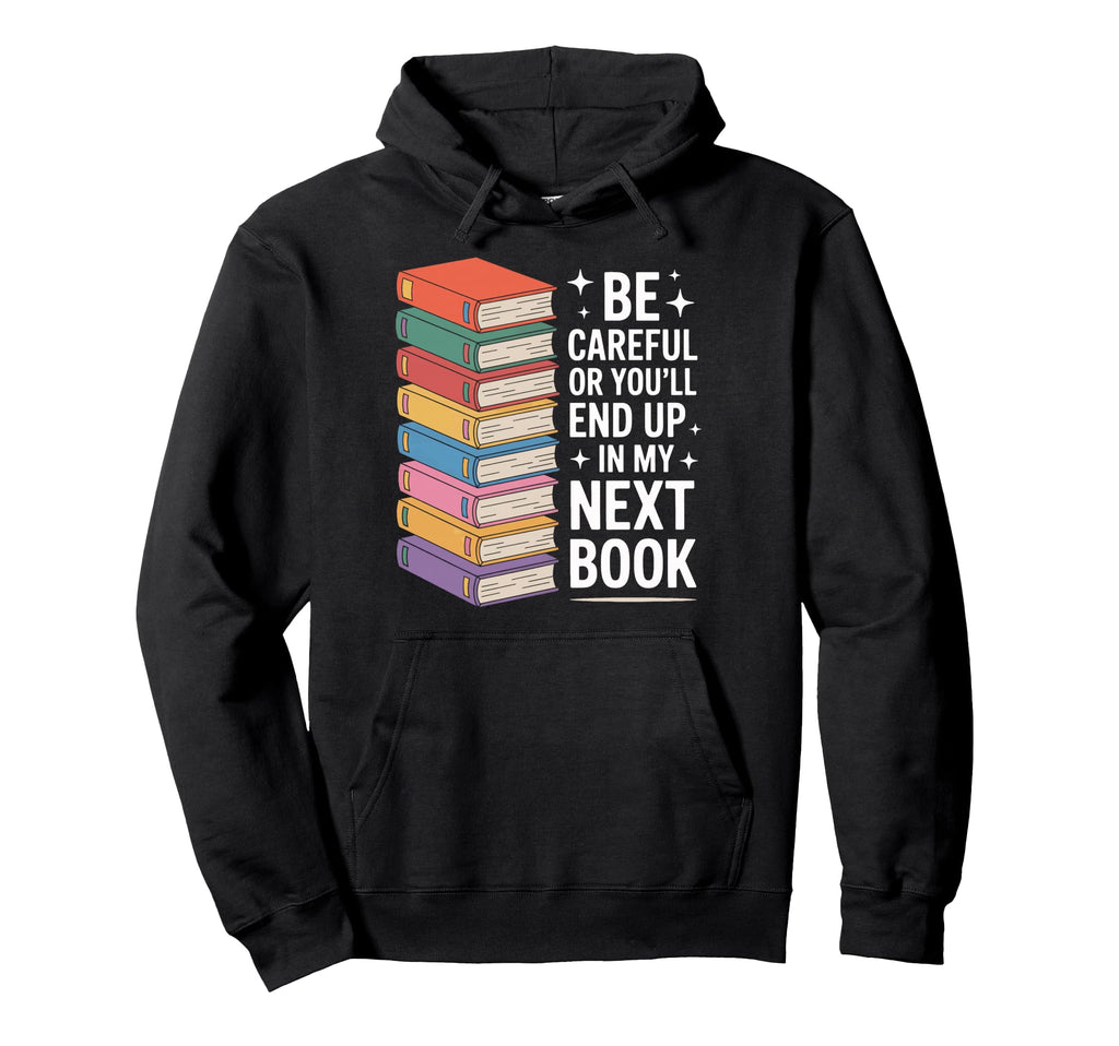 Book Nerd Be Careful Youll Be My Hoodie - Custom Art Print for Adults - T-Shirt, Sweatshirt, Hoodie
