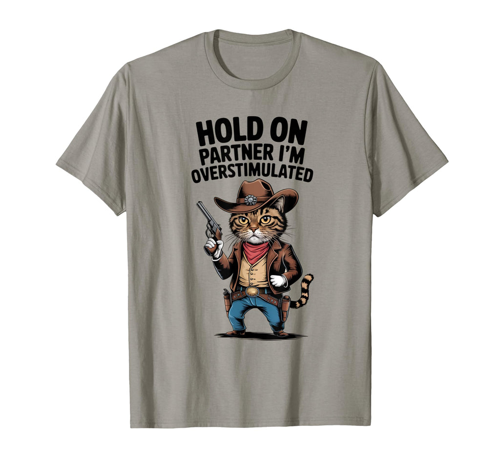 Hold Partner Im Overstimulated Cat Cowboy T-Shirt - Graphic Print Men Women - T-Shirt, Sweatshirt, Hoodie