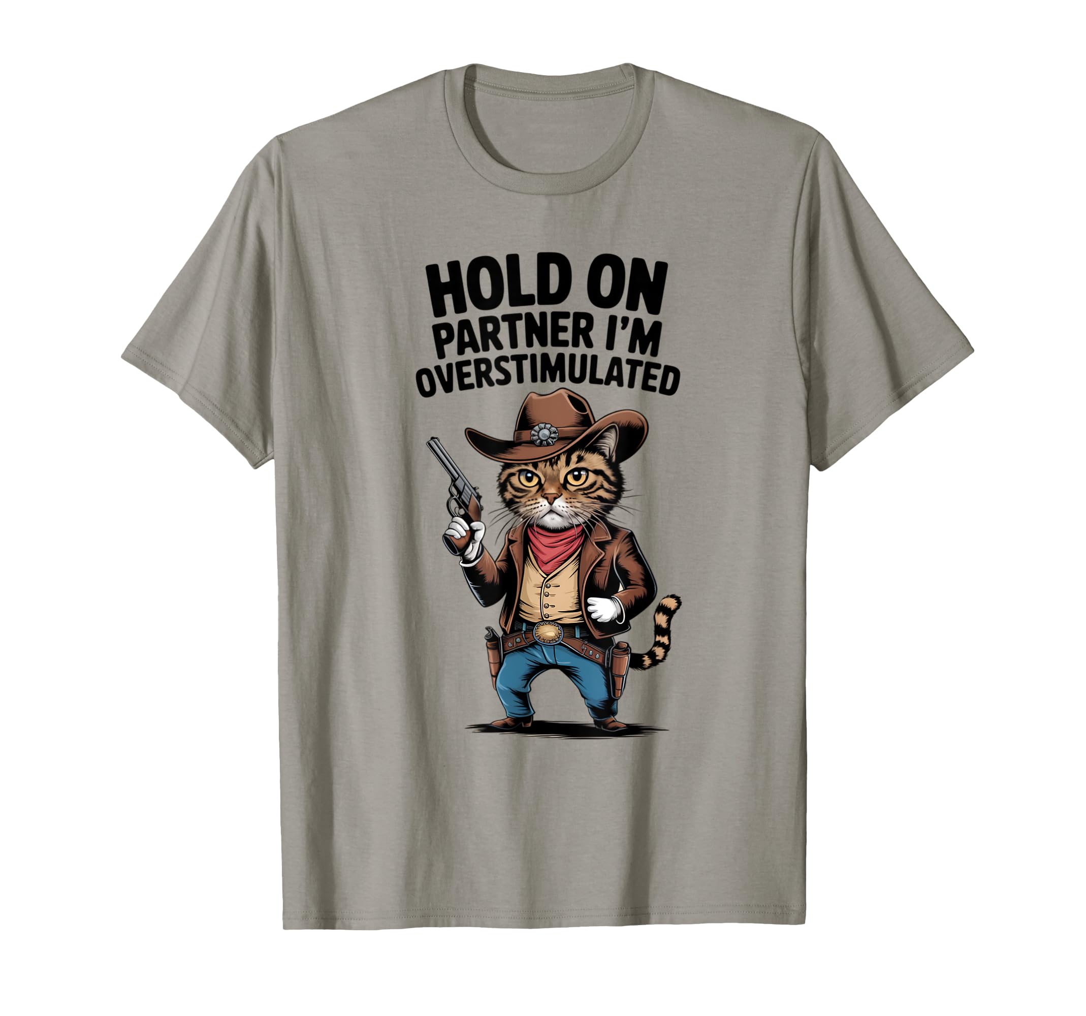 Hold Partner Im Overstimulated Cat Cowboy T-Shirt - Graphic Print Men Women - T-Shirt, Sweatshirt, Hoodie