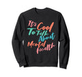 Its To Talk About Mental Health Sweatshirt - Aesthetic Graphic for Adults - T-Shirt, Sweatshirt, Hoodie