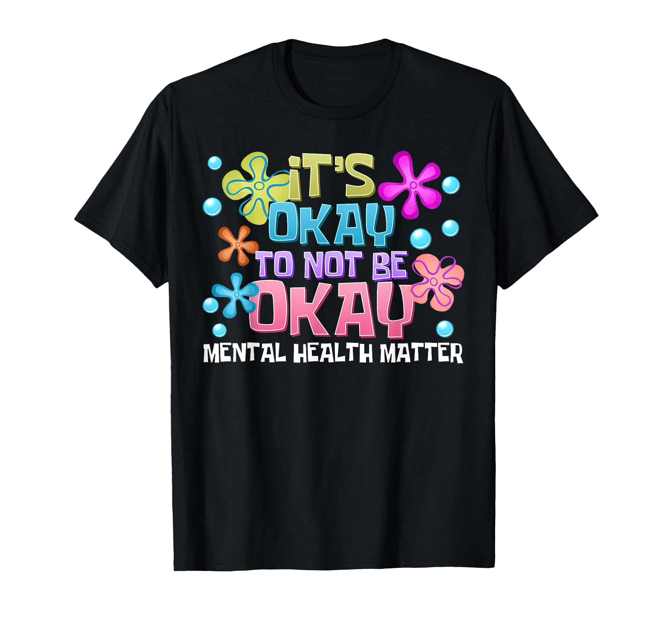 Its Okay To Not Be Okay Mental Health Matter T-Shirt - Graphic Print Unisex - T-Shirt, Sweatshirt, Hoodie