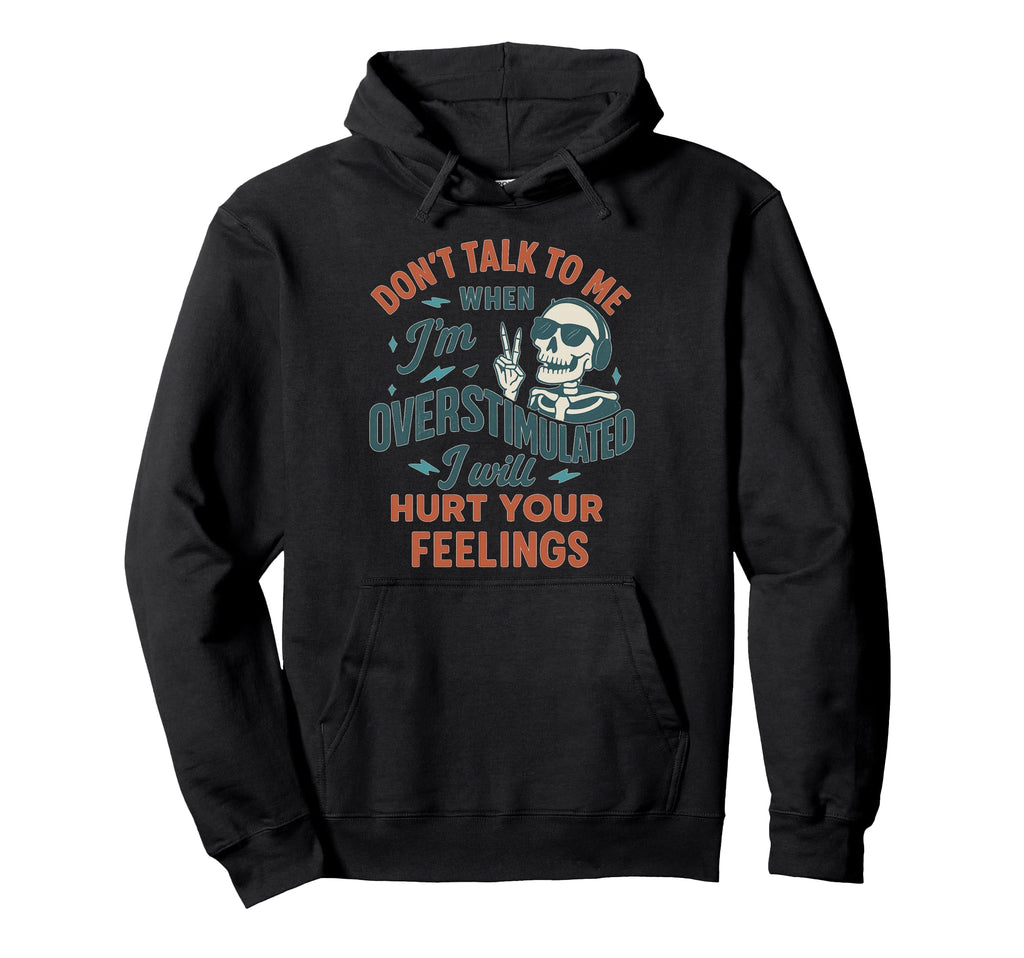 Overstimulated Skeleton Sarcastic Hoodie - Novelty Apparel Men Women - T-Shirt, Sweatshirt, Hoodie