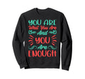 You Are What You Are And You Are Sweatshirt - Unique Graphic for Adults - T-Shirt, Sweatshirt, Hoodie