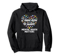 I Have Time To Listen Mental Health Hoodie - Unique Graphic Men Women - T-Shirt, Sweatshirt, Hoodie