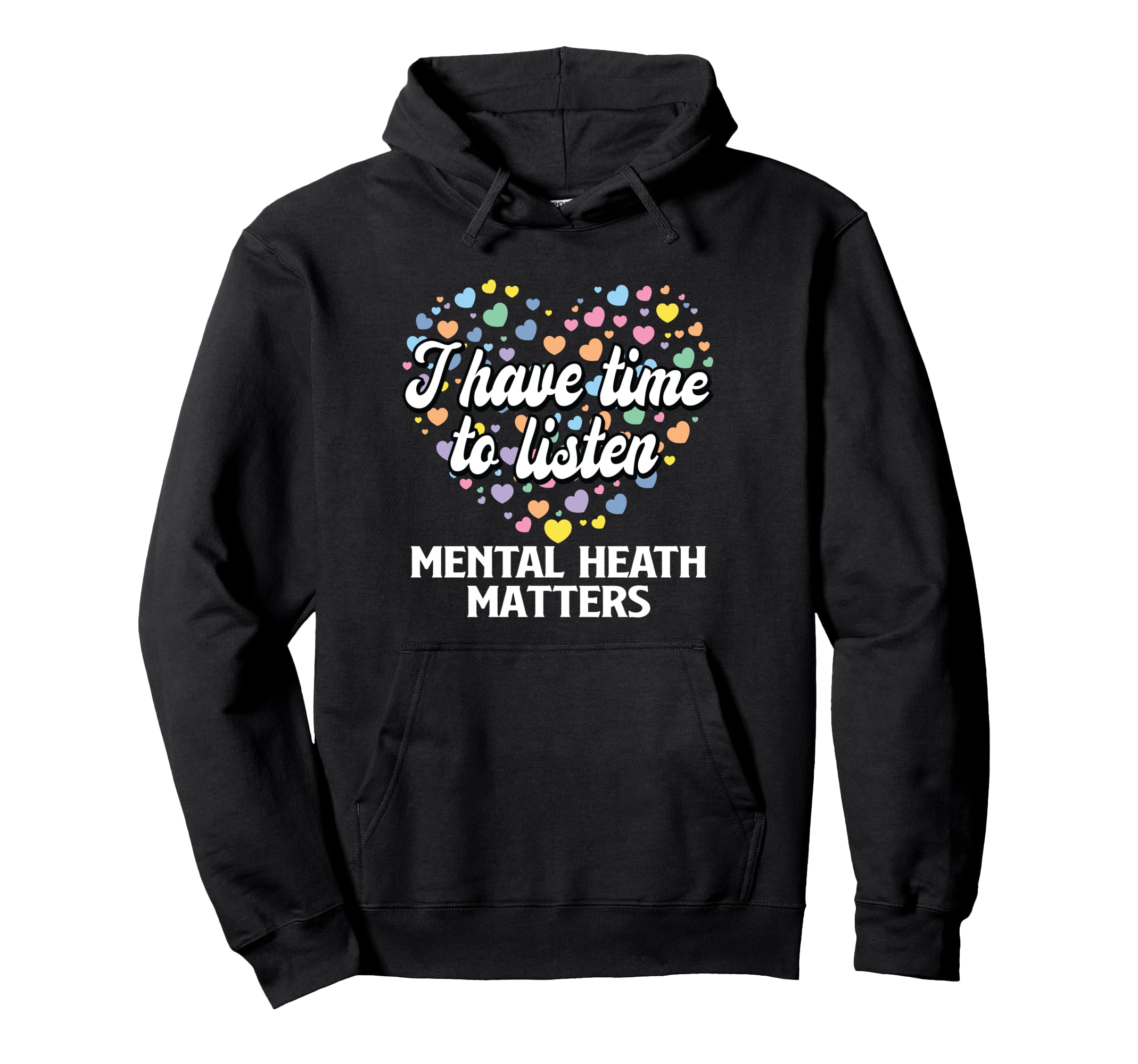 I Have Time To Listen Mental Health Hoodie - Unique Graphic Men Women - T-Shirt, Sweatshirt, Hoodie