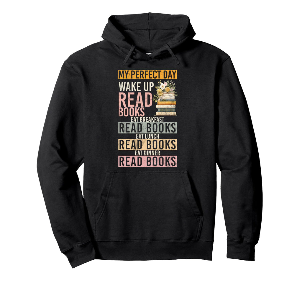 My Day Wake Up Read Books Bookworm Book Hoodie - Unique Graphic Men Women - T-Shirt, Sweatshirt, Hoodie