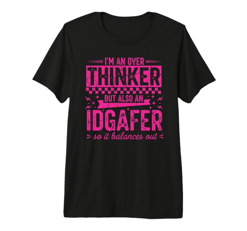 Overthinker Idgaf Balance Funny T-Shirt - Streetwear Style for Adults - T-Shirt, Sweatshirt, Hoodie