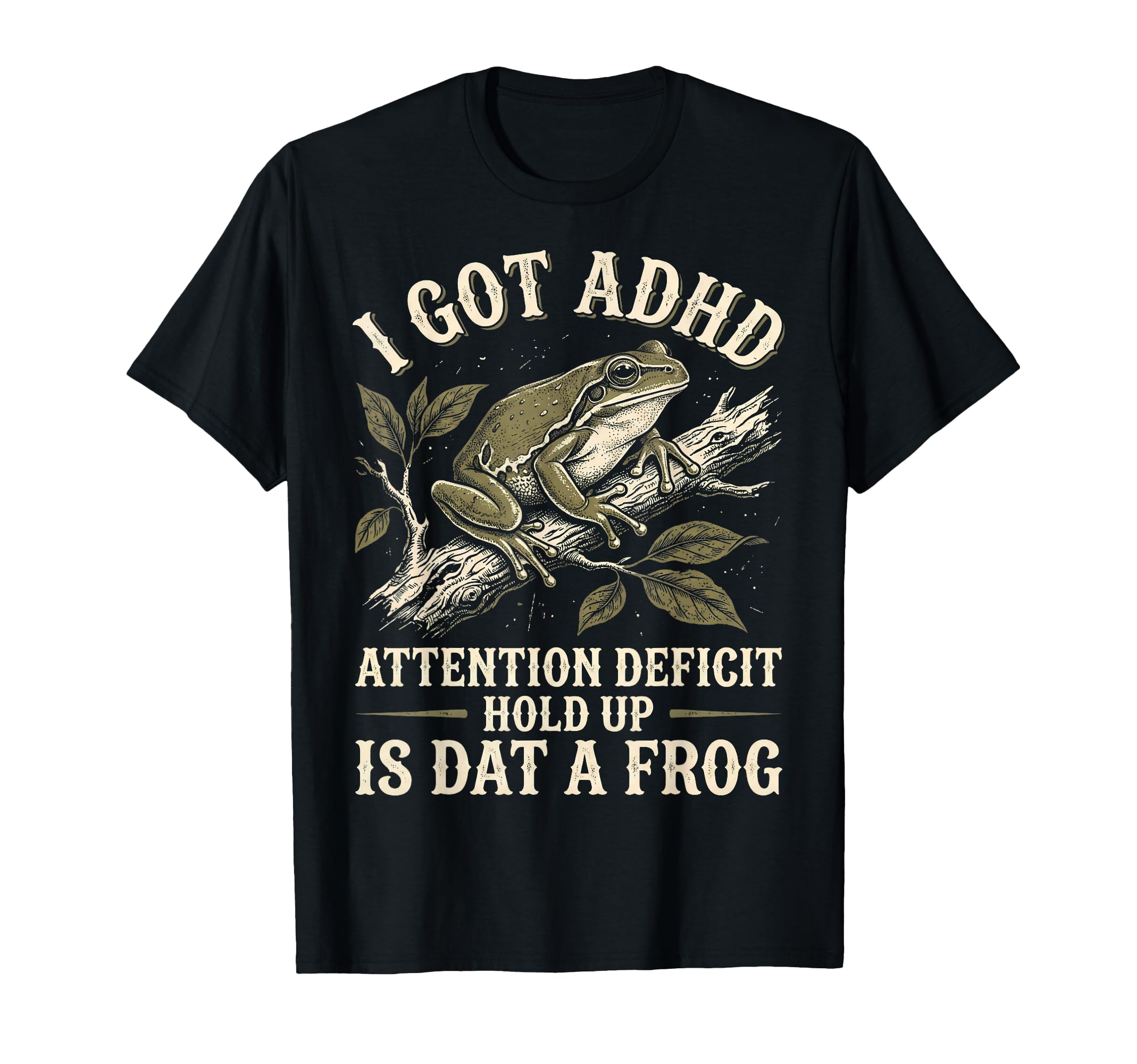 I Got Adhd Attention Deficit Hold Up T-Shirt - Casual Everyday Wear Unisex - T-Shirt, Sweatshirt, Hoodie
