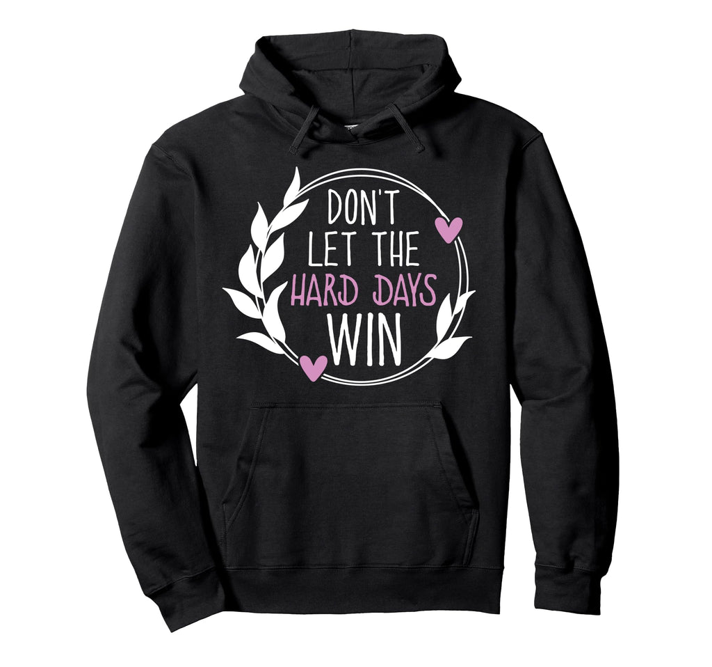 Dont Let Hard Days Win Mental Health Hoodie - Unique Graphic for Adults - T-Shirt, Sweatshirt, Hoodie