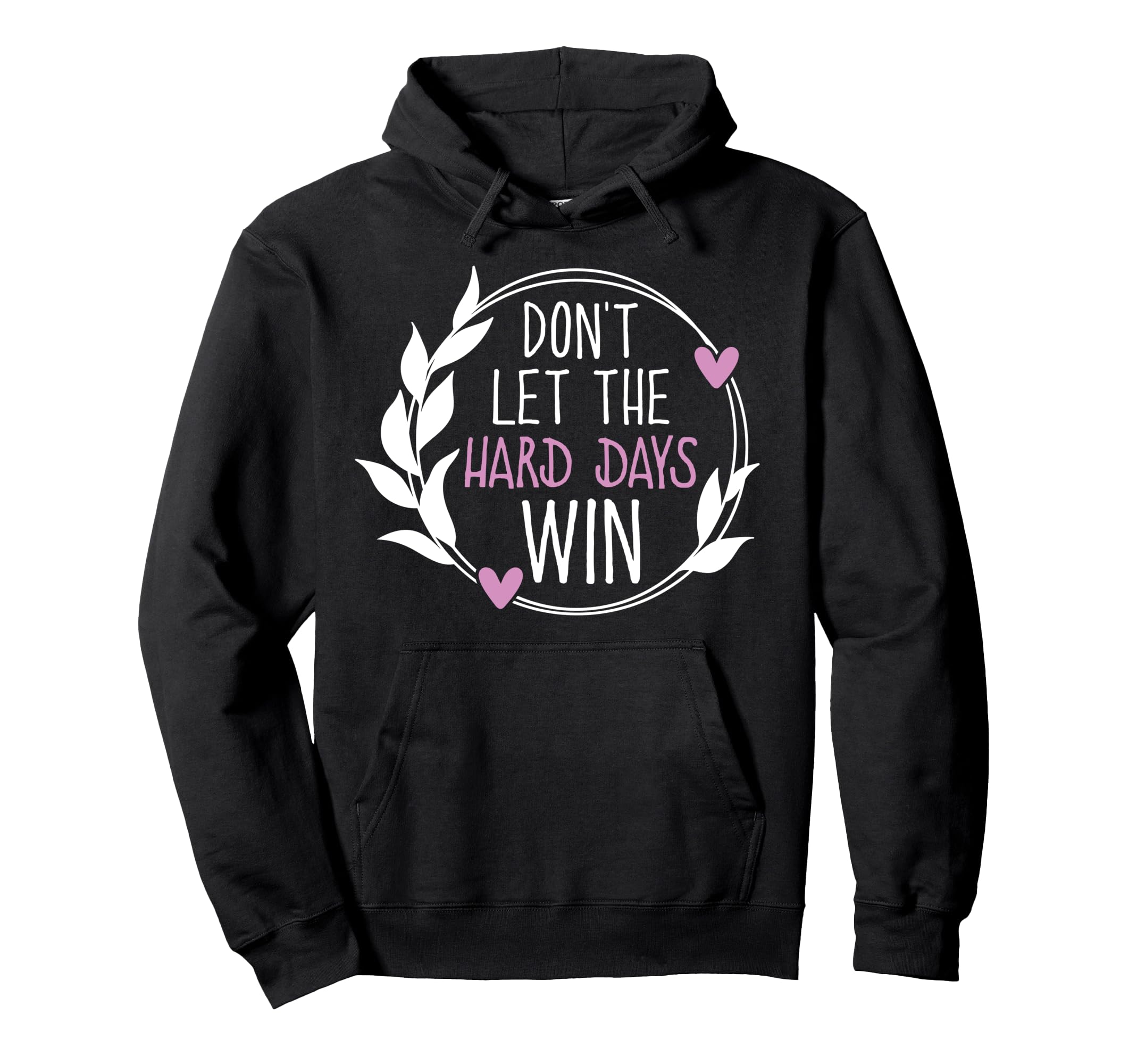 Dont Let Hard Days Win Mental Health Hoodie - Unique Graphic for Adults - T-Shirt, Sweatshirt, Hoodie