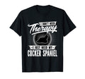 I Dont Need Therapy I Just Need My T-Shirt - Casual Everyday Wear Unisex - T-Shirt, Sweatshirt, Hoodie