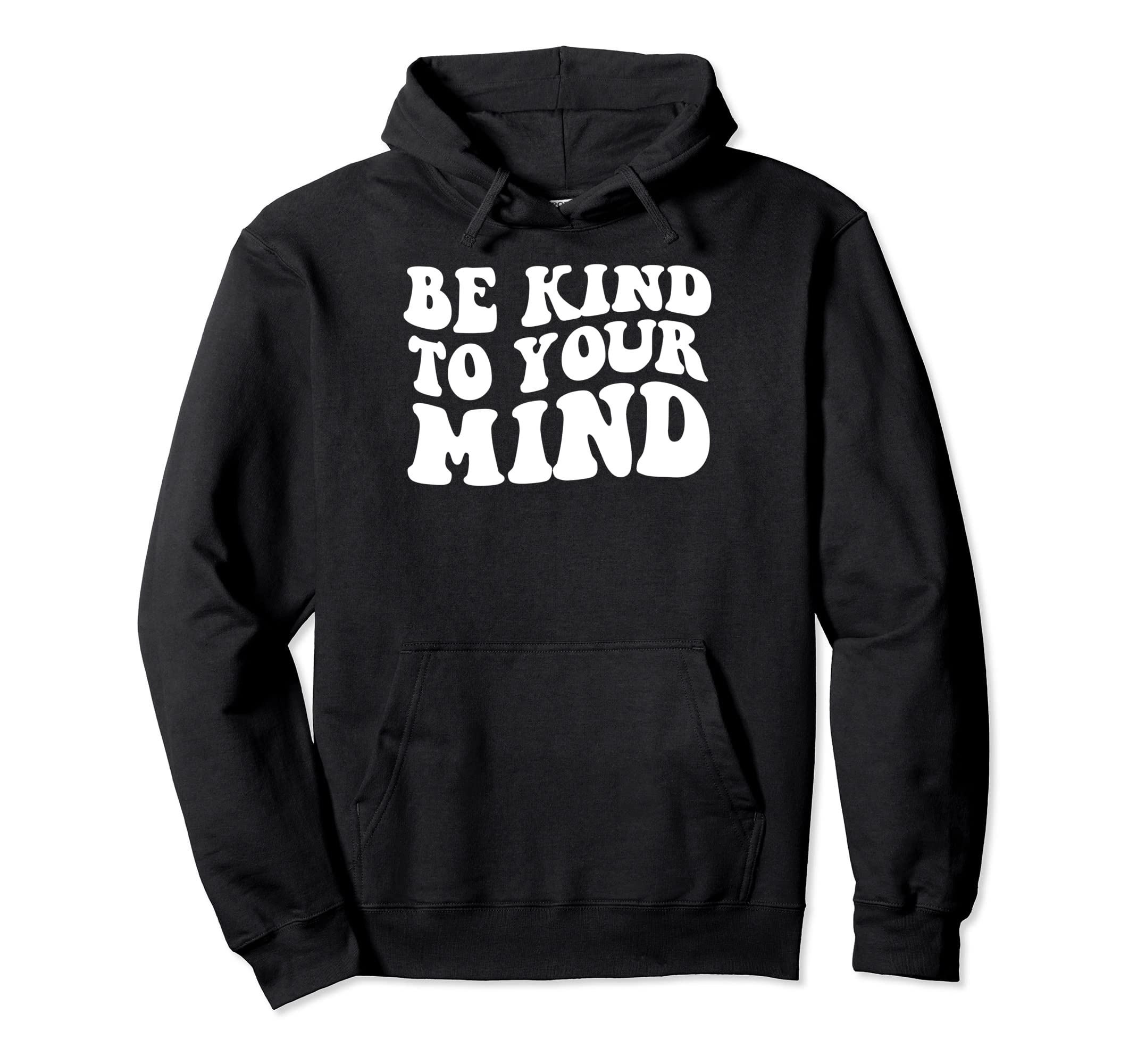 Be Kind To Your Mind Mental Health Funny Hoodie - Novelty Apparel Unisex - T-Shirt, Sweatshirt, Hoodie