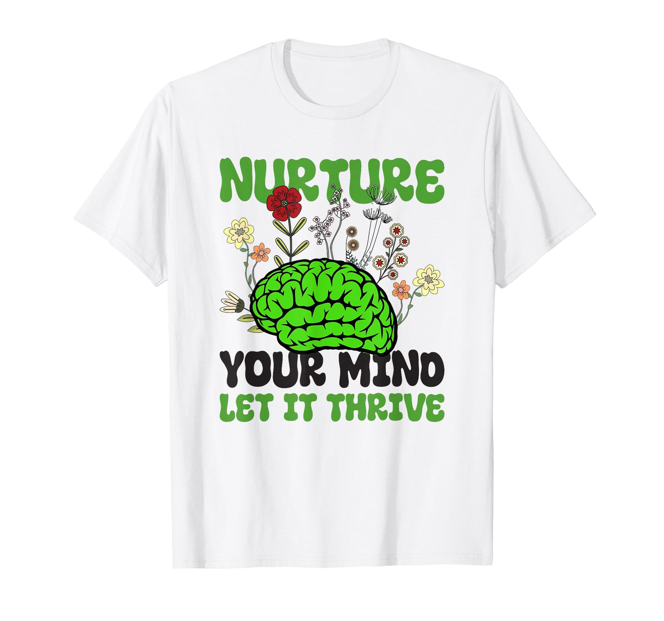 Nuture Your Mind Let It Thrive Mental T-Shirt - Unique Graphic Men Women - T-Shirt, Sweatshirt, Hoodie