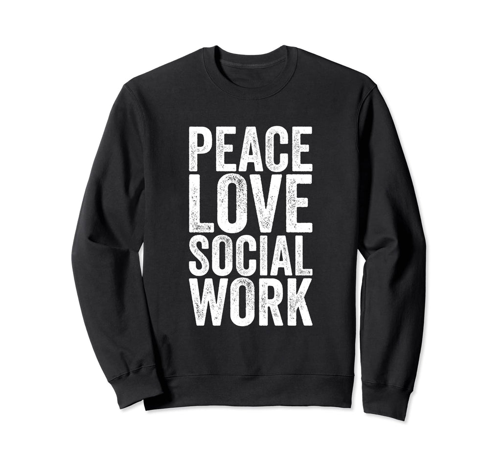 Peace Love Social Work Self Care Sweatshirt - Minimalist Print Unisex - T-Shirt, Sweatshirt, Hoodie