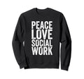 Peace Love Social Work Self Care Sweatshirt - Minimalist Print Unisex - T-Shirt, Sweatshirt, Hoodie