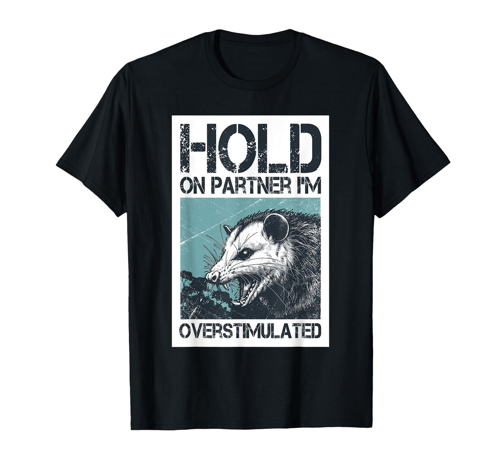 Hold Partner Im Overstimulated Angry T-Shirt - Casual Everyday Wear Unisex - T-Shirt, Sweatshirt, Hoodie