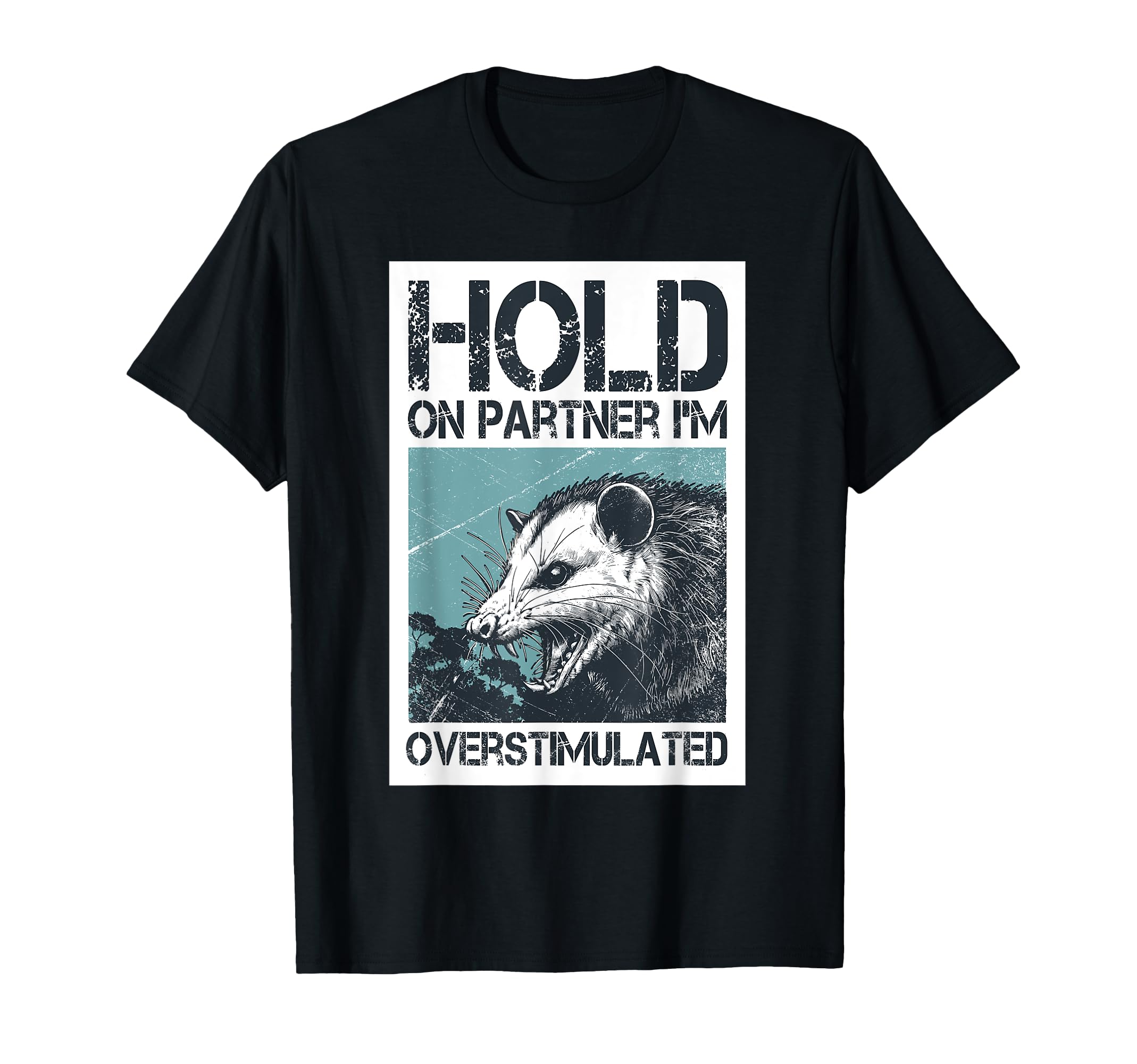Hold Partner Im Overstimulated Angry T-Shirt - Casual Everyday Wear Unisex - T-Shirt, Sweatshirt, Hoodie
