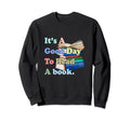 Its Good Day To Read Funny Book Sweatshirt - Trendy Graphic Men Women - T-Shirt, Sweatshirt, Hoodie