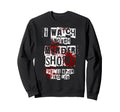 I Watch Enough Murder Shows They Ll Sweatshirt - Streetwear Style Unisex - T-Shirt, Sweatshirt, Hoodie