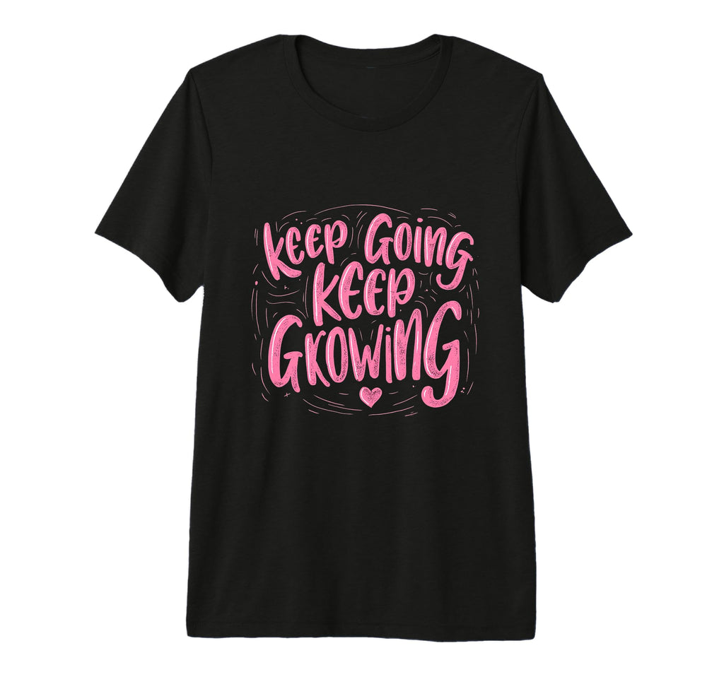Keep Going Keep Growing Motivational T-Shirt - Minimalist Print Men Women - T-Shirt, Sweatshirt, Hoodie