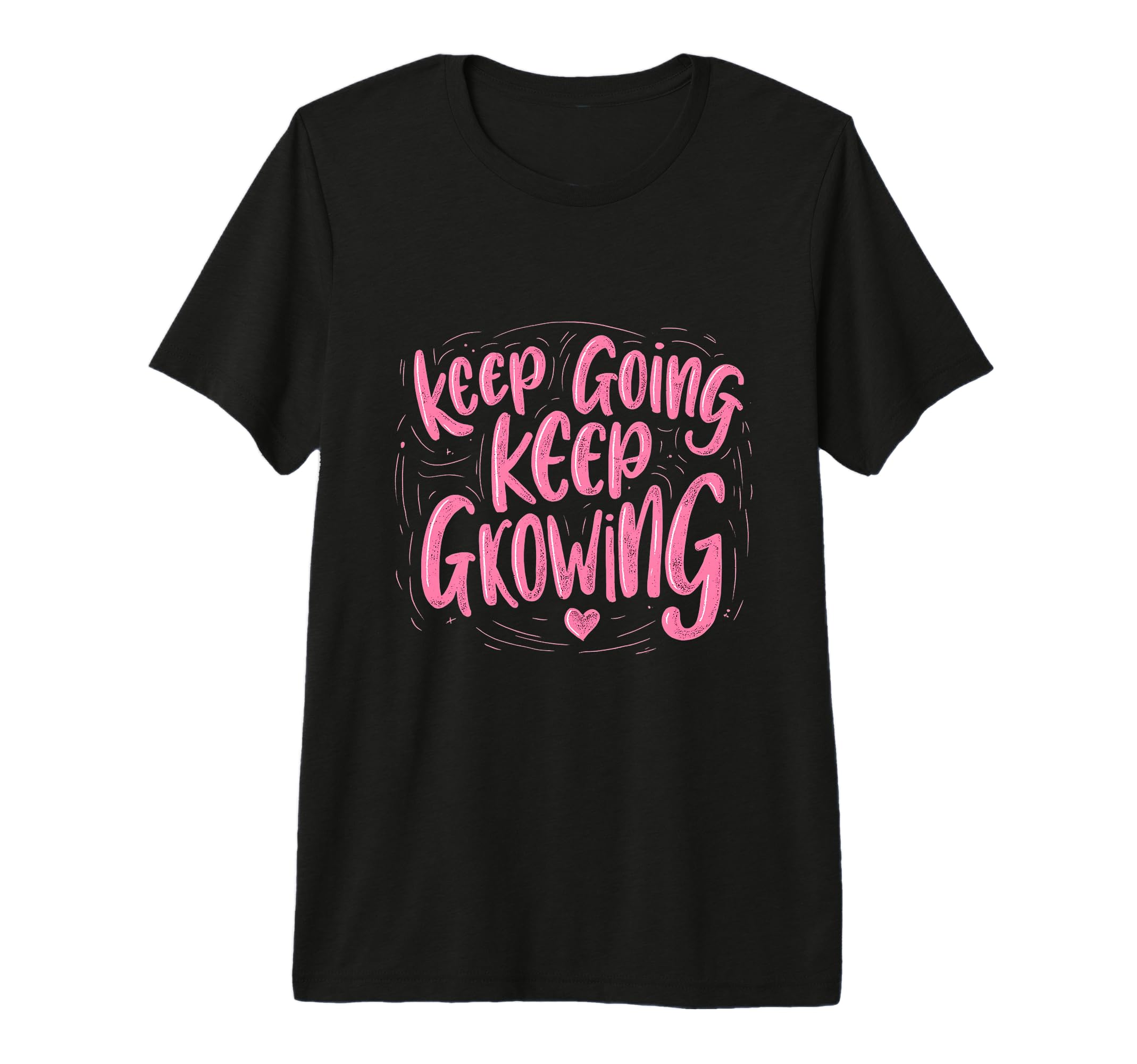 Keep Going Keep Growing Motivational T-Shirt - Minimalist Print Men Women - T-Shirt, Sweatshirt, Hoodie