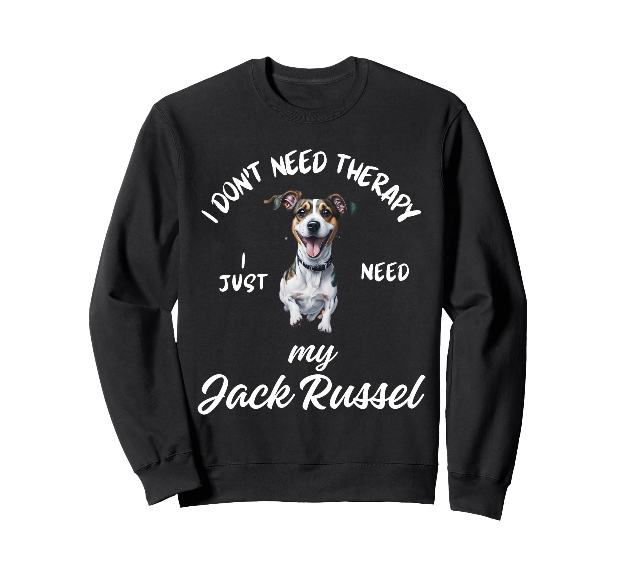 Jack Russel Dog Lover I Just Need Sweatshirt - Unique Graphic for Adults - T-Shirt, Sweatshirt, Hoodie