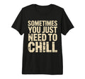 Sometimes You Just Need To Chill Relax T-Shirt - Unique Graphic for Adults - T-Shirt, Sweatshirt, Hoodie