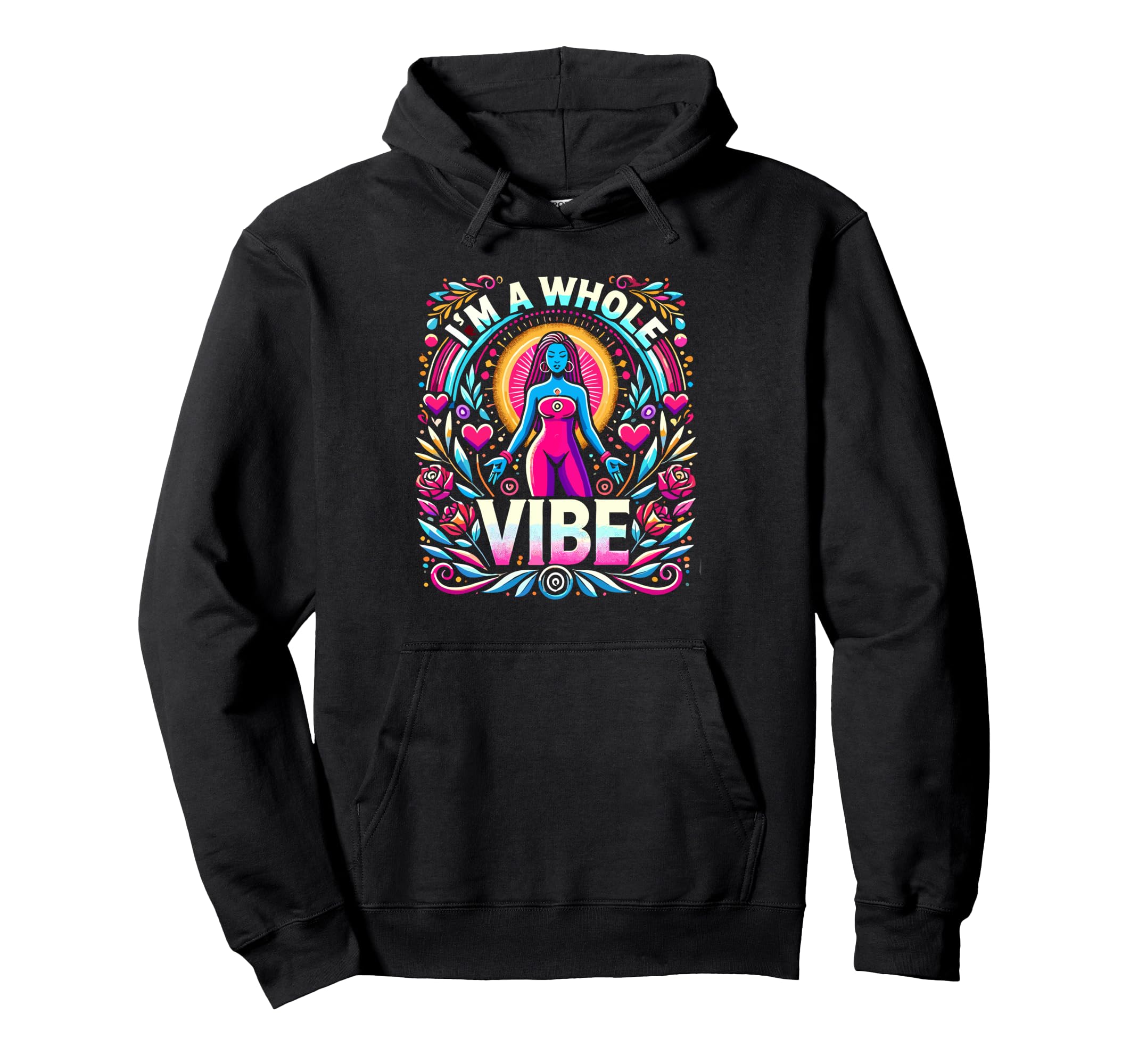 Im Whole Vibe Self Love Empowerment Hoodie - Streetwear Style Men Women - T-Shirt, Sweatshirt, Hoodie
