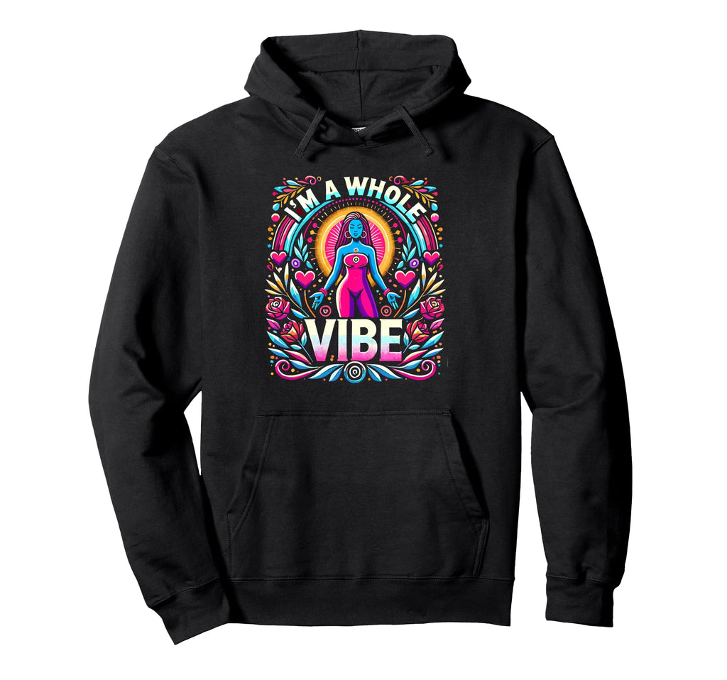 Im Whole Vibe Self Love Empowerment Hoodie - Graphic Print for Adults - T-Shirt, Sweatshirt, Hoodie