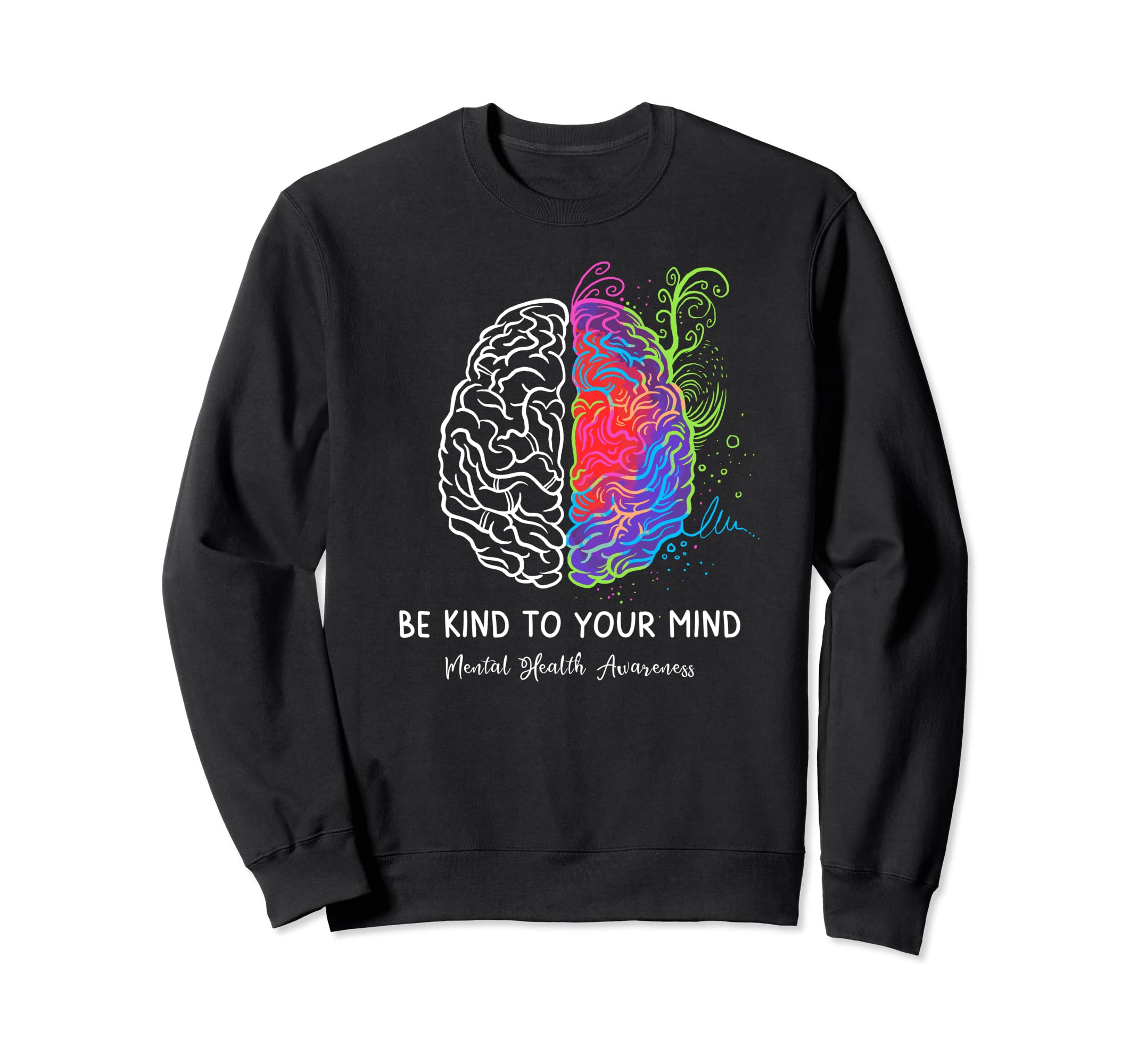 Be Kind To Your Mind Mental Sweatshirt - Casual Everyday Wear Unisex - T-Shirt, Sweatshirt, Hoodie