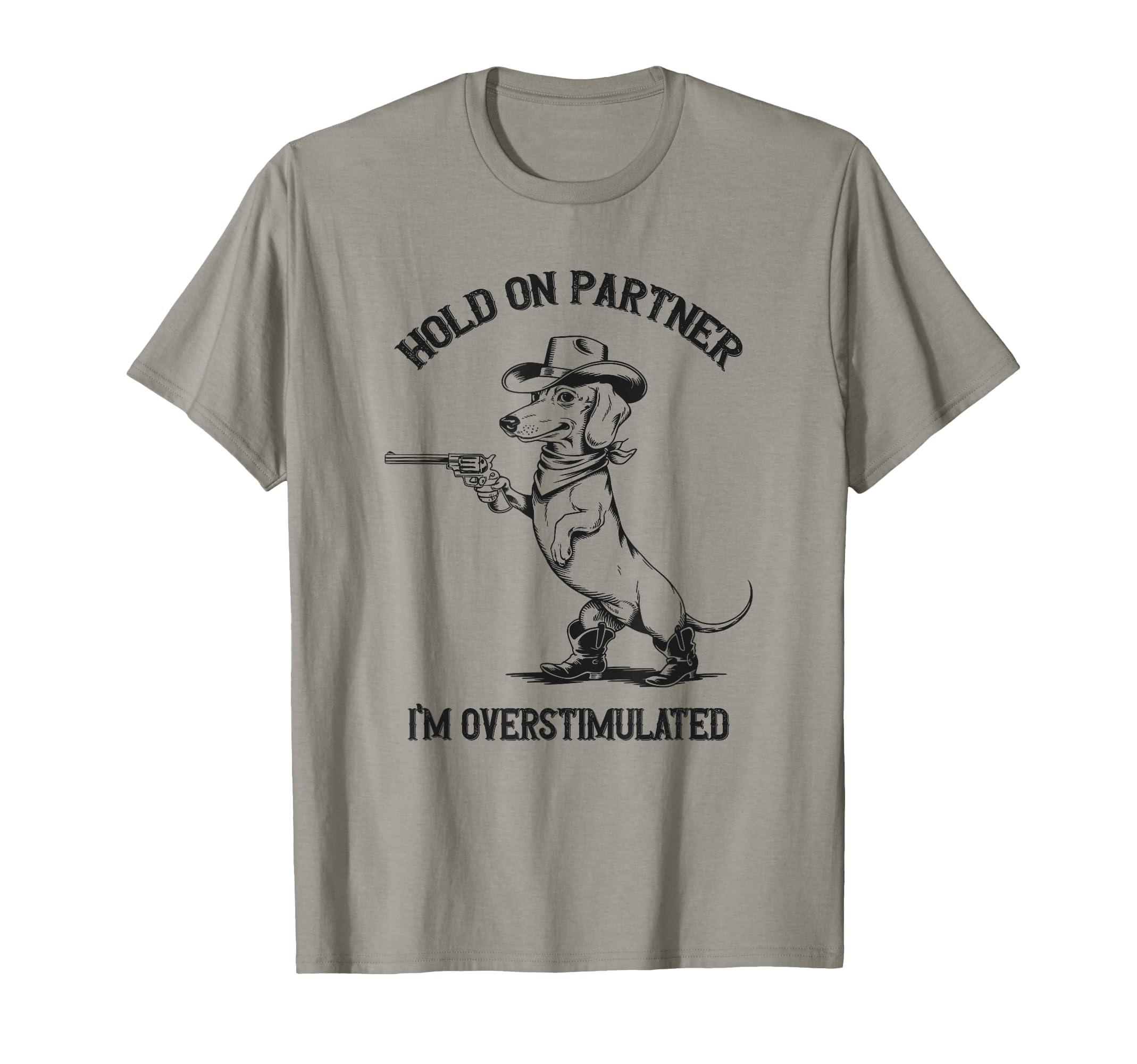 Hold Partner Im Overstimulated Dachshund T-Shirt - Graphic Print Unisex - T-Shirt, Sweatshirt, Hoodie
